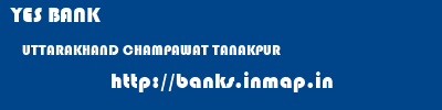 YES BANK  UTTARAKHAND CHAMPAWAT TANAKPUR   banks information 
